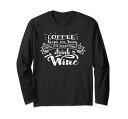 FUNNY COFFEE WINE LOVER QUOTE GIFT コーヒー 贈り物 長袖Tシャツ