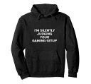 I’M SILENTLY JUDGING YOUR GAMING SETUP 面白いビデオゲーマー パーカー