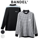 【レビュー特典】BANDEL GOLF モックネック メンズ 長袖 新素材 HOUNDSTOOTH BICOLOR L/S MOC SHIRTS BGS-4AHBMCバンデル ゴルフ ゴルフウェア スポーツ トップス プルオーバー 伸縮性 速乾 ブラック ホワイト