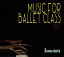 Х쥨 CD  MUSIC FOR BALLET CLASS VOL.1 å