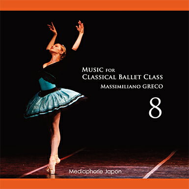 バレエ CD マッシミリアーノ・グレコ Music for Classical Ballet Class 8 レッスン