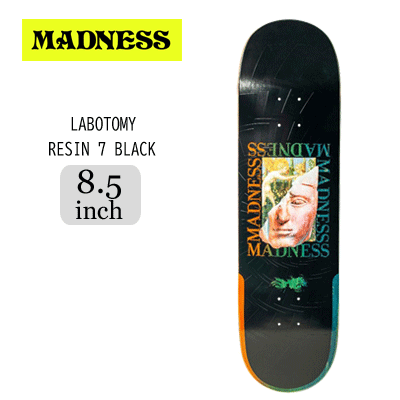 MADNESSスケートボード 商品説明 アイテム名 LABOTOMY RESIN 7 BLACK サイズ 幅8.5インチ 長さ32インチ ホイールベース14.25インチ ※1インチ：約2.54cm 特典 送料無料 注意 画面上と実物では多少色具合が異なって見える場合もございます。ご了承ください。 ※この商品は当店実店舗でも販売しております。在庫数の更新は随時行っておりますが、お買い上げいただいた商品が、品切れになってしまうこともございます。 その場合、お客様には必ず連絡をいたしますが、万が一入荷予定がない場合は、 キャンセルさせていただく場合もございますことをあらかじめご了承ください。【MADNESS マッドネス】LABOTOMY RESIN 7 BLACK ☆LA発の超ハードコアブランドMADNESS。 DWINDLEの持つすべての技術が詰め込まれた抜群の強度と、細部にわたったデザイン・加工が特徴的です。 コンクリートパークをゴリゴリと攻めまくるスケーターにおススメ。 スケートランプが好きな方にもおすすめです。 一般男性向けのサイズ。