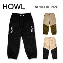 【即出荷】【HOWL ハウル】NOWHERE PANT ユニセックス スノーボードウェア パンツ ノーウェアーパンツ カラー3色あり(ナイロンパンツ 撥水 薄手 ルーズフィット ジョガーパンツ 太目 人気)2022SNOWDOPE