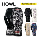 【HOWL ハウル】ユニセックス スノーボード グローブ ミトン FLYWEIGHT MITT フライウェイト サイズ XS S M L XL (スノーボード ミトングローブ 温かい 人気)2022SNOWDOPE