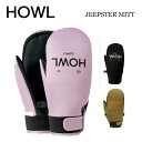 【HOWL ハウル】ユニセックス スノーボード グローブ ミトン JEEPSTER MITT ジープスター サイズ XS S M L XL (23/24 スノーボード ミトングローブ 薄手 パイプグローブ 人気)