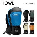 【HOWL ハウル】ユニセックス スノーボード グローブ ミトン TEAM MITT チームミトン サイズ XS S M L XL (23/24 スノーボード ミトングローブ 温かい 人気)