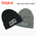 zǐՉ\[֑ΉyTHIRTYTWO T[eB[c[ 32zSHRED AND DESTROY BEANIE -Xm[{[hjbgX- J[:BLACK() TCY:jZbNXt[TCY(T[eB[c[ burton volcom Xm{ r[j[ ܂Ԃ h)