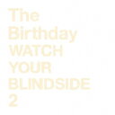 【CD】WATCH YOUR BLINDSIDE 2 The Birthday