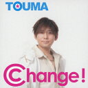 【CD】Change TOUMA