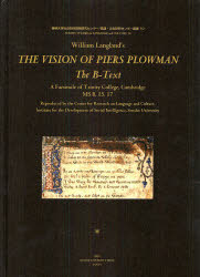 William　Langland’s　THE　VISION　OF　PIERS　PLOWMAN:The　B－Text　A　Facsimile　of　Trinity　College，Cambridge　MS　B．I5．I7　William　Langla