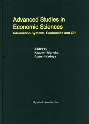 Advanced　Studies　in　Economic　Sciences　Information　Systems，Economics　and　OR　Kazunori　Morioka/〔編〕　Atsushi　Kadoya/〔編〕