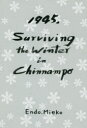 1945,Surviving the Winter in Chinnampo 遠藤みえ子/著