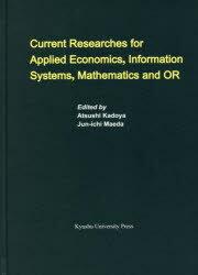 Current　Researches　for　Applied　Economics，Information　Systems，Mathematics　and　OR　Atsushi　Kadoya/〔編〕　Jun‐ichi　Maeda/〔編〕