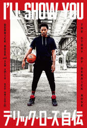I’LL　SHOW　YOU　デリック・ローズ自伝　デリック・ローズ/著　サム・スミス/著　大西玲央/訳