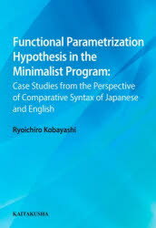 Functional Parametrization Hypothesis in the Minimalist Program Case Studies from the Perspective of Comparative Syntax of J