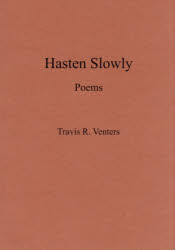 Hasten　Slowly　Poems　Travis　R．Venters/著