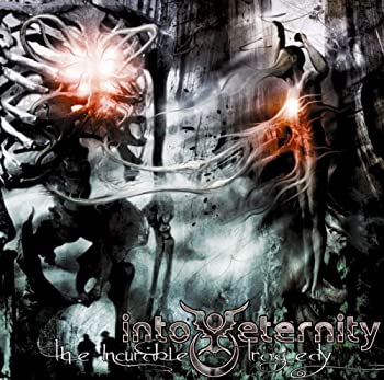 The Incurable Tragedy/Into Eternity 