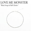 u~[X^[ lbNX LOVE ME MONSTER fB[X Black Strap & Ball Choker ubN Xgbv Ah {[ `[J[ BLACK ubN 300436503 ACC