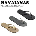 ハワイアナス ハワイアナス サンダル HAVAIANAS レディース YOU METALLIC FLIP FLOP ユー メタリック フリップ フロップ GOLDEN SAND ゴールデンサンド GRAY STEEL グレースチール BLACK ブラック 41351029371/5037/0090 シューズ