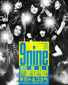 9nine／9nine　2013　LIVE「be！be！be！−キミトムコウヘ−」（Blu−ray　Disc）