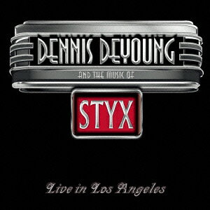 デニス・デ・ヤング／アンド・ザ・ミュージック・オブ・スティクス〜ライヴ・イン・ロサンゼルス