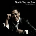 櫻井哲夫／Nothin’but　the　Bass