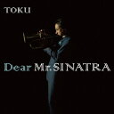 TOKU／Dear　Mr．SINATRA