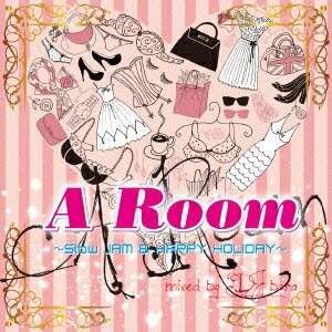 オムニバス／A　ROOM〜Slow　JAM＆HAPPY　HOLIDAY　MIX〜mixed　by　DJ　bara