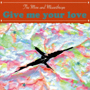 Minx　and　Misanthrope／Give　me　your　love