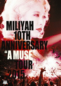 加藤ミリヤ／10th　Anniversary　“A　MUSE”　Tour　2015（Blu−ray　Disc）