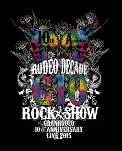 GRANRODEO　10th　ANNIVERSARY　LIVE　2015　G10　ROCK☆SHOW−RODEO　DECADE−BD（Blu−ray　Disc）