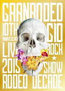 GRANRODEO　10th　ANNIVERSARY　LIVE　2015　G10　ROCK☆SHOW−RODEO　DECADE−DVD