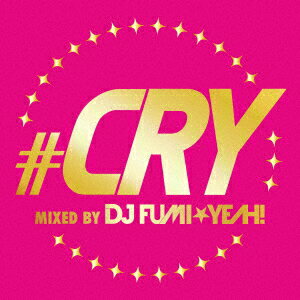 オムニバス／＃CRY　−mixed　by　DJ　FUMI★YEAH！−