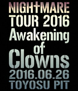 NIGHTMARE／NIGHTMARE　TOUR　2016　Awakening　of　Clowns　2016．06．26　TOYOSU　PIT（Blu−ray　Disc）
