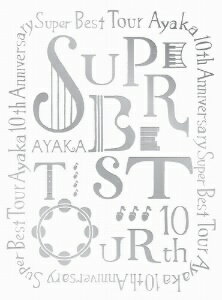 絢香／絢香　10th　Anniversary　SUPER　BEST　TOUR