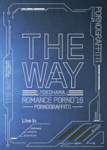 ポルノグラフィティ／横浜ロマンスポルノ’16　〜THE　WAY〜　Live　in　YOKOHAMA　STADIUM（初回生産限定盤）（Blu−ray　Disc）