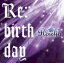 Re：birthday（初回限定盤）（Blu−ray　Disc付）