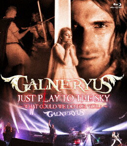 GALNERYUS／JUST　PLAY　TO　THE　SKY　〜WHAT　COULD　WE　DO　FOR　YOU．．．？〜（Blu−ray　Disc）