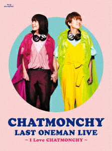 チャットモンチー／CHATMONCHY　LAST　ONEMAN　LIVE　〜I　Love　CHATMONCHY〜（Blu−ray　Disc）