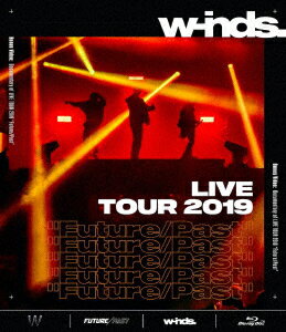 w−inds．／w−inds．　LIVE　TOUR　2019“Future／Past”（Blu−ray　Disc）