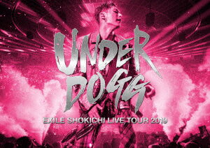 EXILE　SHOKICHI／EXILE　SHOKICHI　LIVE　TOUR　2019　UNDERDOGG（Blu−ray　Disc）