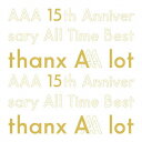 AAA／AAA　15th　Anniversary　All　Time　Best　−thanx　AAA　lot−（初回生産限定盤）