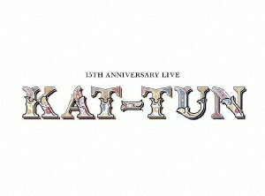 KAT−TUN／15TH　ANNIVERSARY　LIVE　KAT−TUN（初回生産限定盤1）（Blu−ray　Disc）