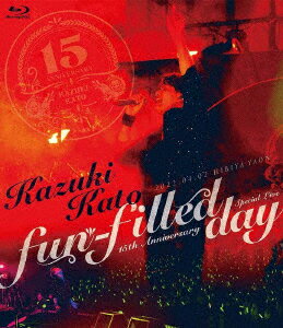 加藤和樹／Kazuki　Kato　15th　Anniversary　Special　Live　〜fun−filled　day〜（Blu−ray　Disc）