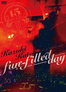 加藤和樹／Kazuki　Kato　15th　Anniversary　Special　Live　〜fun−filled　day〜