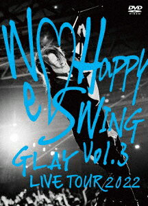 GLAY／GLAY LIVE TOUR 2022〜We Happy Swing〜 Vol．3 Presented by HAPPY SWING 25th Anniv． in MAKUHARI MESSE