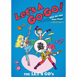 LET’S　GO’S／Let’s　A　Go−Go！　〜KILL　BY　POP　Tour　Final　”イキル・バイ・ポップ”　〜（500枚限定盤）（DVD付）