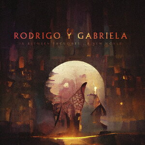 RODRIGO　Y　GABRIELA／IN　BETWEEN　THOUGHTS．．．　A　NEW　WORLD