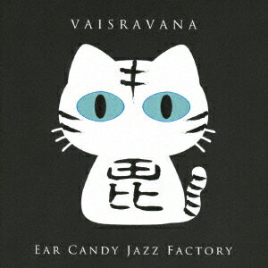 Ear　Candy　Jazz　Factory／Vaisravana