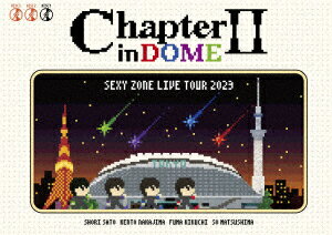 Sexy Zone／SEXY ZONE LIVE TOUR 2023 ChapterII in DOME 初回限定盤 Blu−ray Disc 